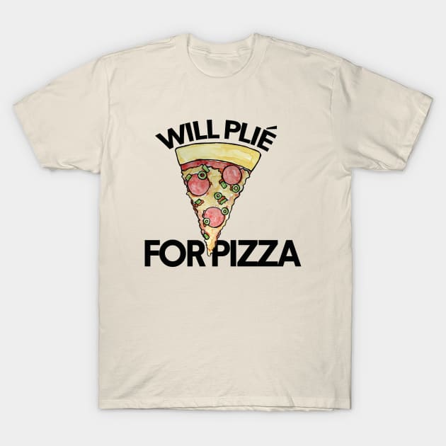 Will Plie for Pizza T-Shirt by bubbsnugg